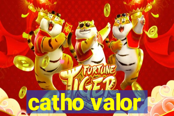 catho valor