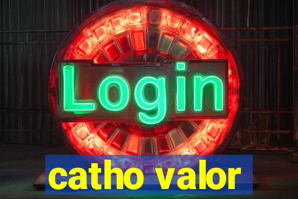 catho valor