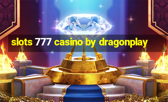 slots 777 casino by dragonplay