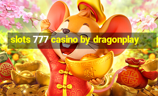 slots 777 casino by dragonplay