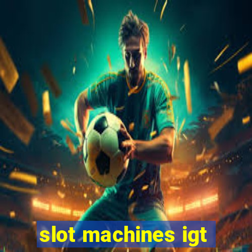 slot machines igt