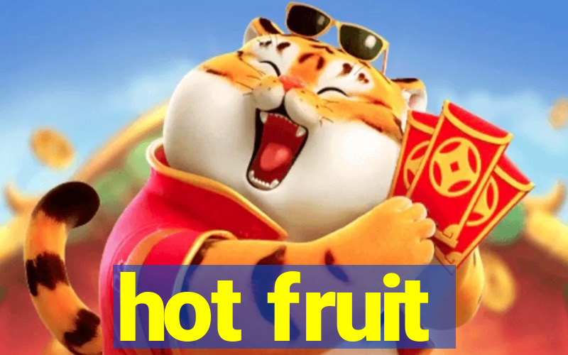 hot fruit