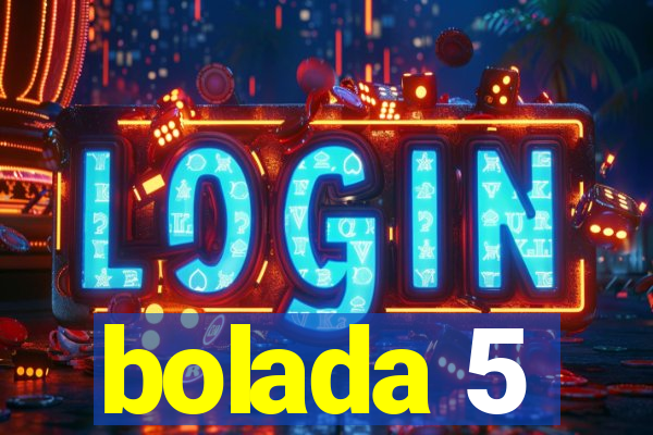 bolada 5