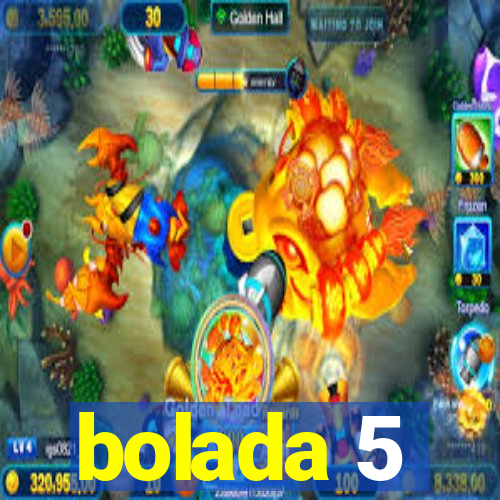 bolada 5