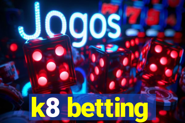 k8 betting