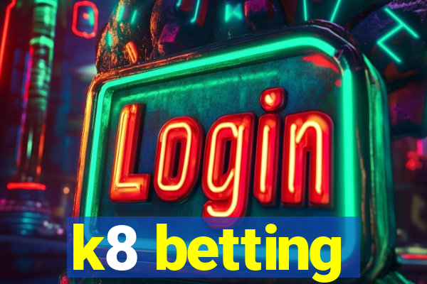 k8 betting