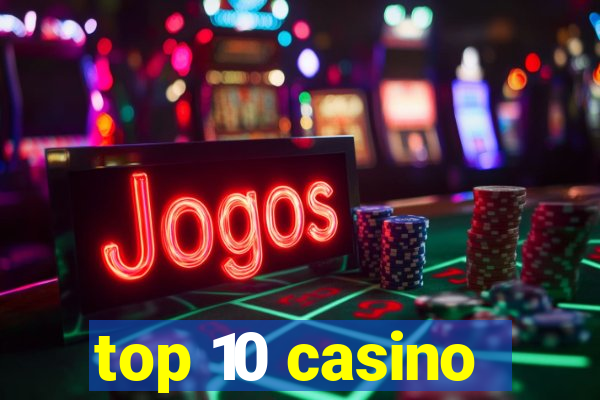 top 10 casino