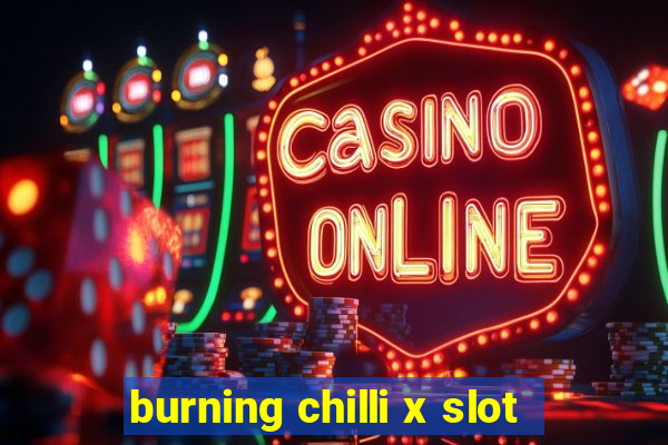 burning chilli x slot