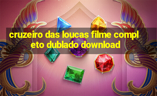 cruzeiro das loucas filme completo dublado download