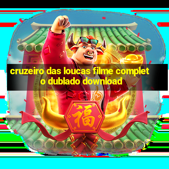 cruzeiro das loucas filme completo dublado download