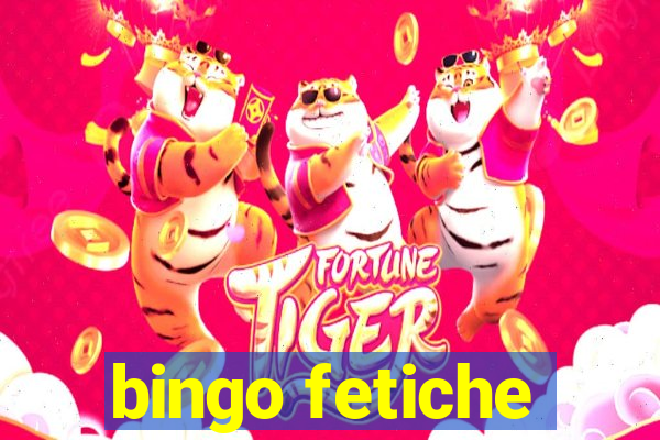 bingo fetiche