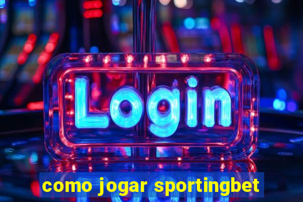 como jogar sportingbet