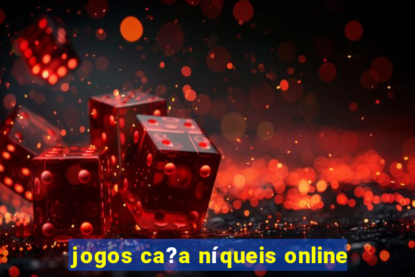 jogos ca?a níqueis online