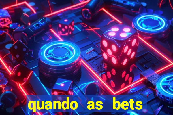 quando as bets foram liberadas