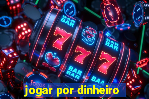 jogar por dinheiro