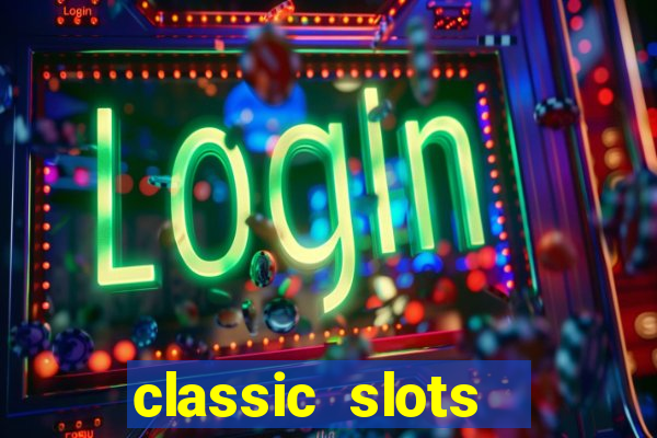 classic slots  legend slots