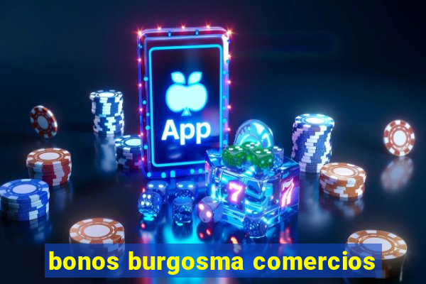 bonos burgosma comercios