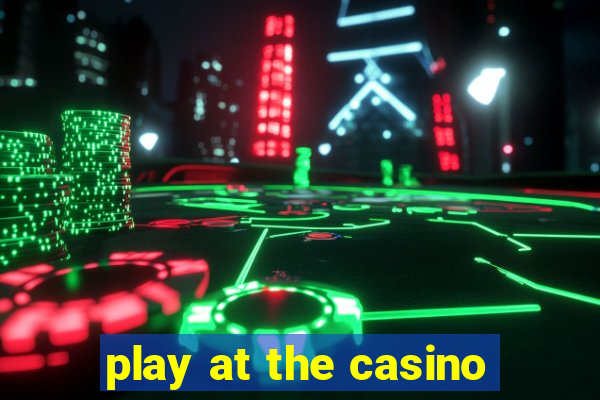 play at the casino