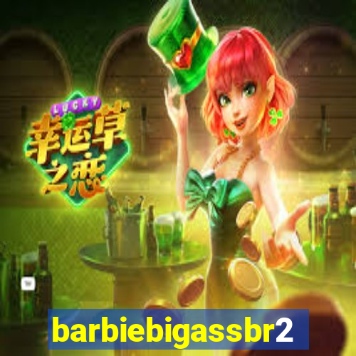 barbiebigassbr2