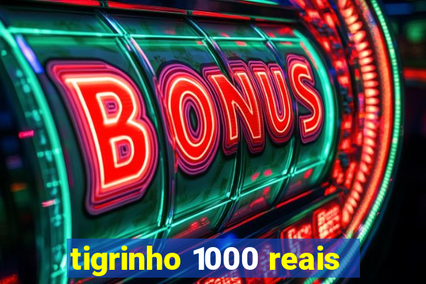 tigrinho 1000 reais