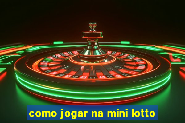 como jogar na mini lotto