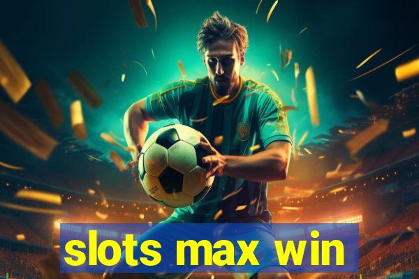 slots max win