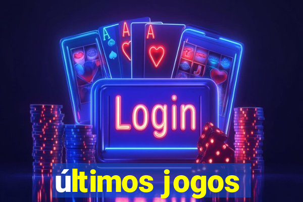 últimos jogos