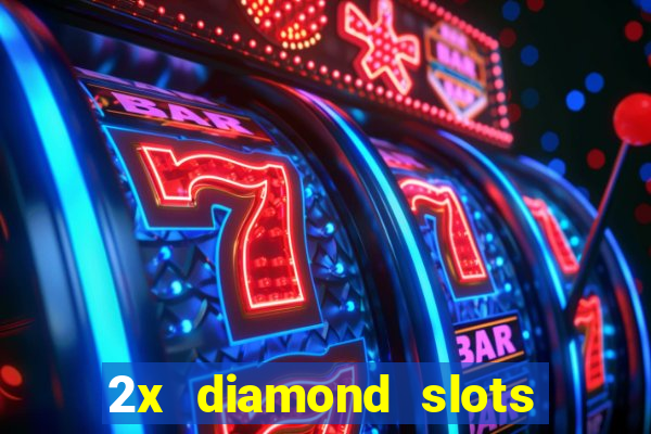 2x diamond slots paga de verdade