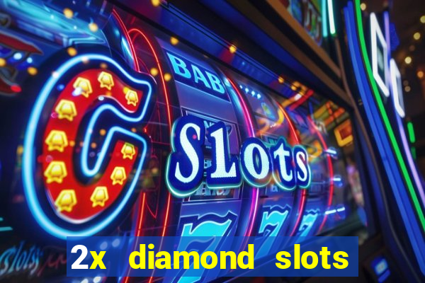 2x diamond slots paga de verdade