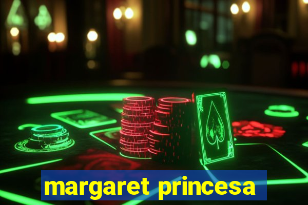 margaret princesa