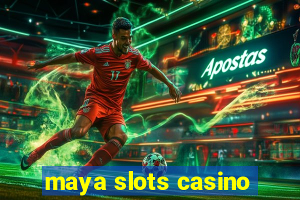 maya slots casino