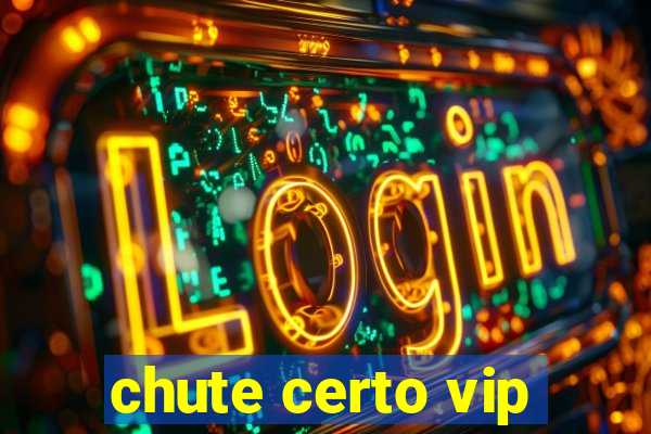 chute certo vip