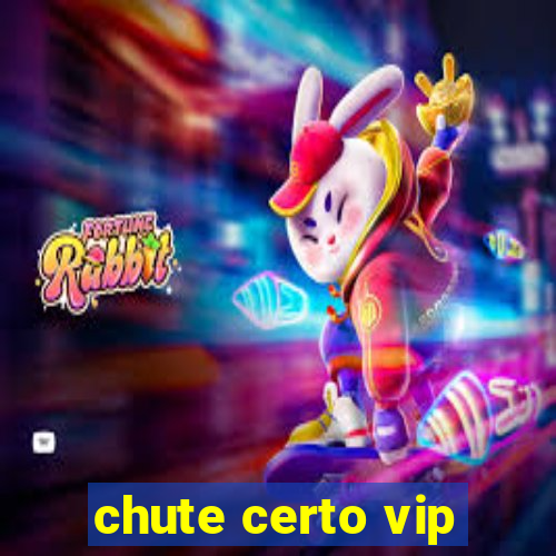 chute certo vip