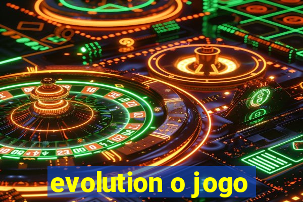 evolution o jogo