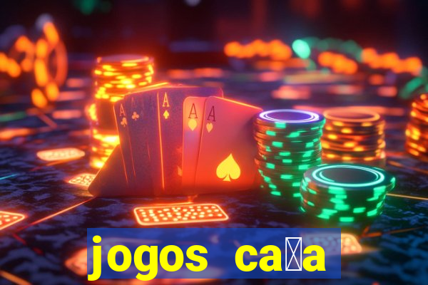 jogos ca莽a n铆queis que paga dinheiro real