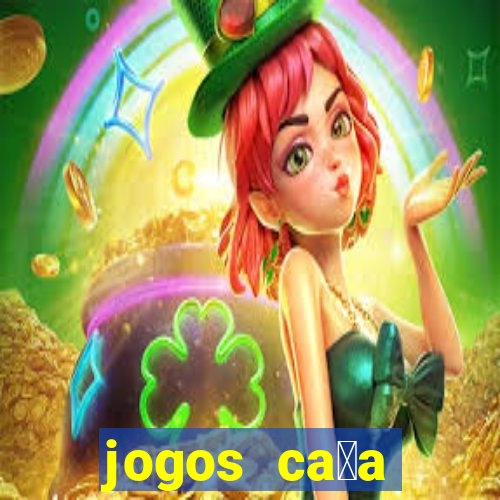 jogos ca莽a n铆queis que paga dinheiro real