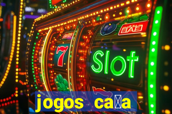 jogos ca莽a n铆queis que paga dinheiro real