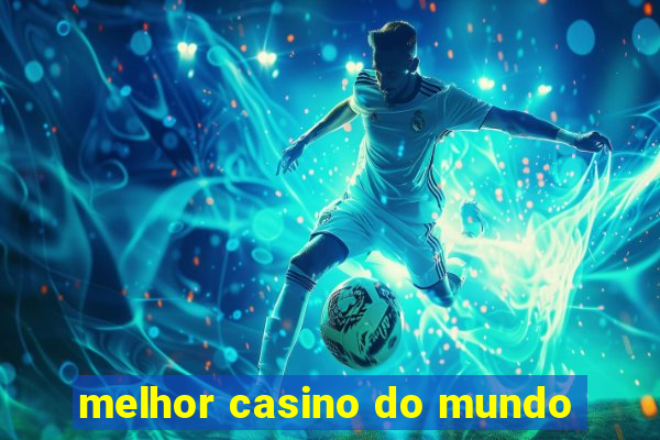 melhor casino do mundo