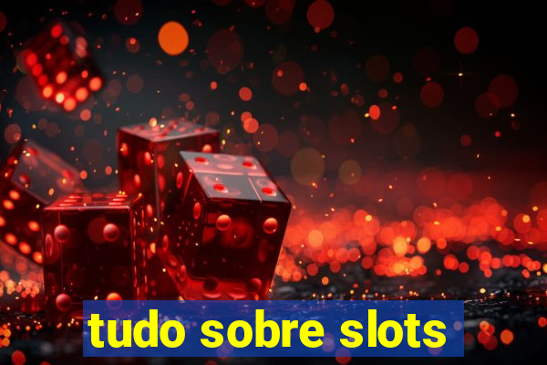 tudo sobre slots