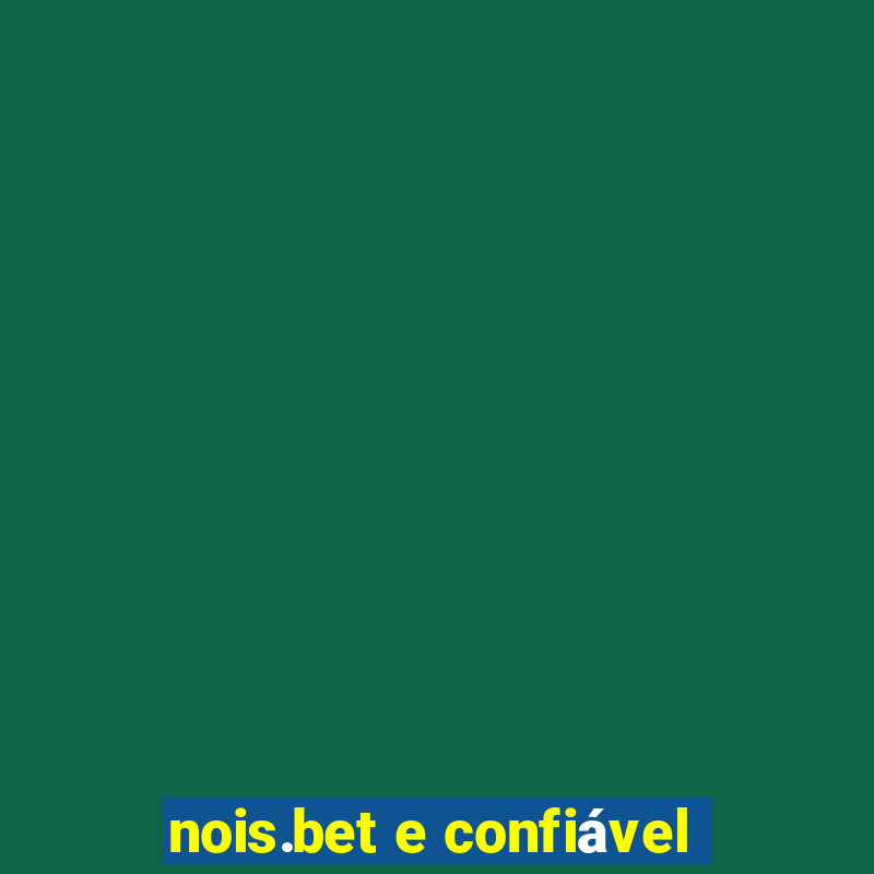 nois.bet e confiável