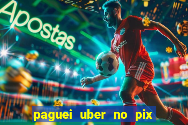 paguei uber no pix e nao achou motorista