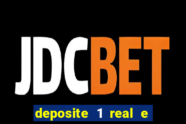 deposite 1 real e ganhe bonus