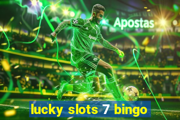 lucky slots 7 bingo