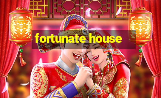 fortunate house