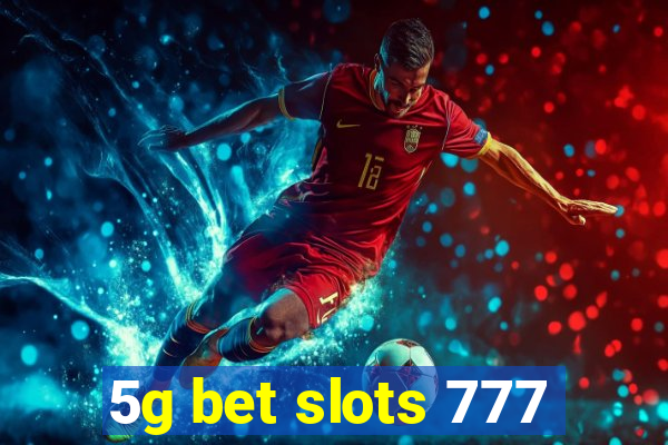 5g bet slots 777