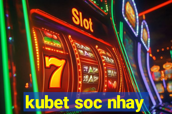 kubet soc nhay