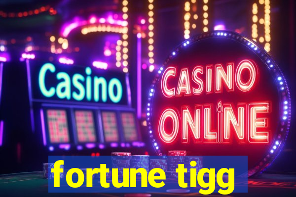 fortune tigg