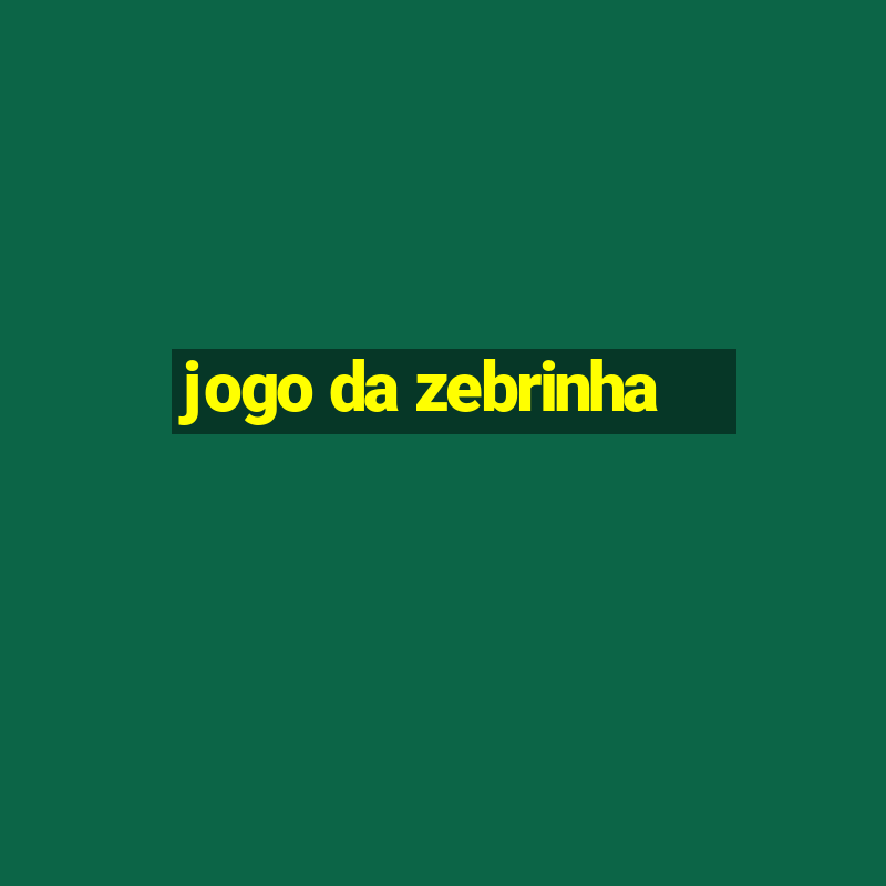 jogo da zebrinha