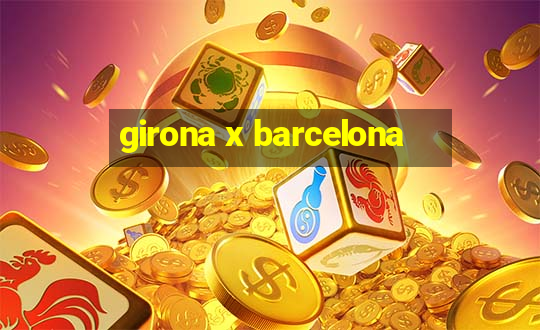 girona x barcelona