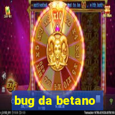 bug da betano